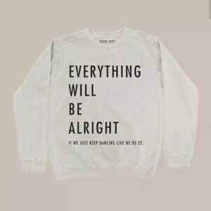 Everything Will Be Alright 22 Crew Neck Taylor Swift